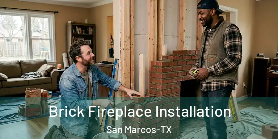 Brick Fireplace Installation San Marcos-TX