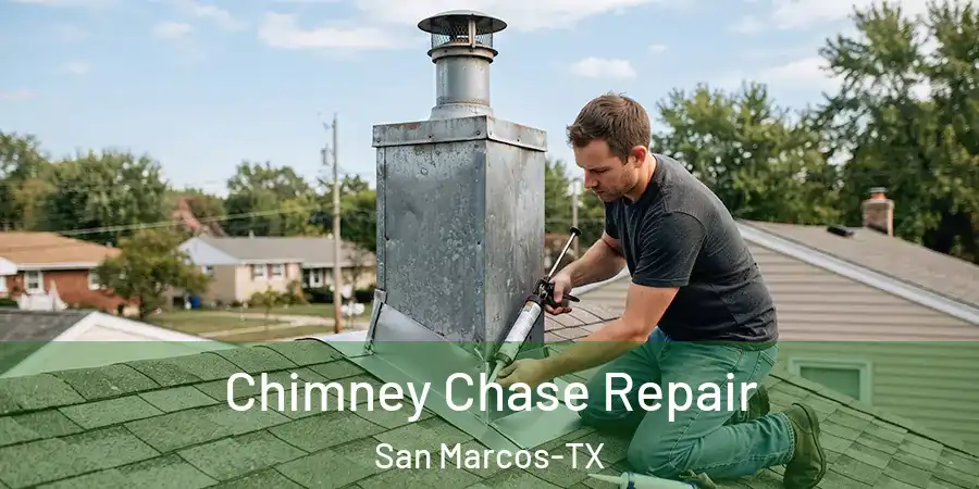 Chimney Chase Repair San Marcos-TX