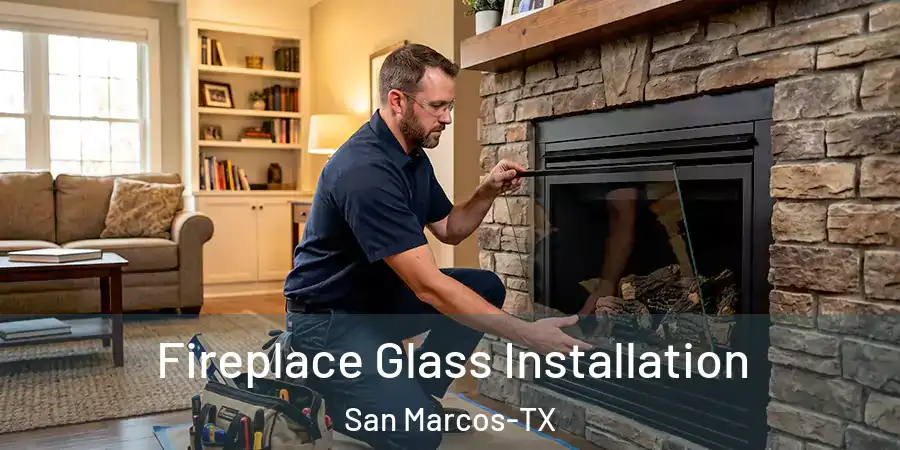 Fireplace Glass Installation San Marcos-TX
