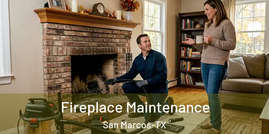 Fireplace Maintenance San Marcos-TX