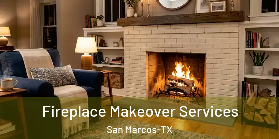 Fireplace Makeover Services San Marcos-TX