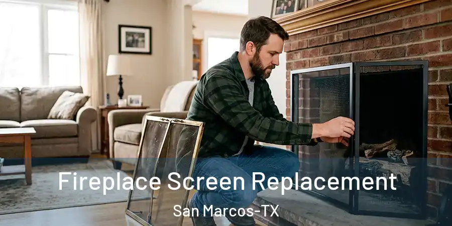 Fireplace Screen Replacement San Marcos-TX