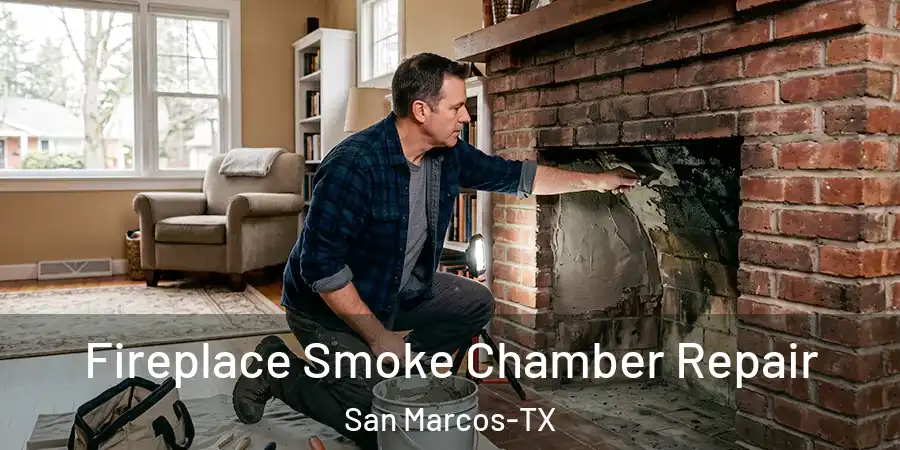 Fireplace Smoke Chamber Repair San Marcos-TX