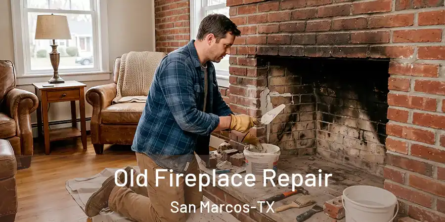 Old Fireplace Repair San Marcos-TX